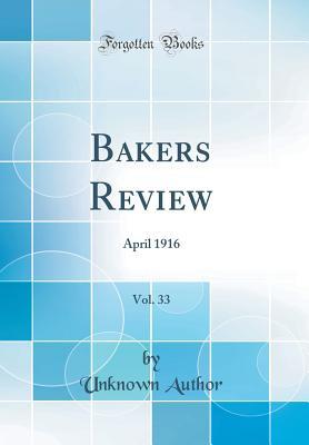 Read Online Bakers Review, Vol. 33: April 1916 (Classic Reprint) - Unknown file in PDF