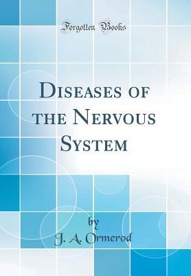 Read Diseases of the Nervous System (Classic Reprint) - J a Ormerod | PDF