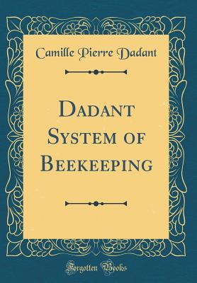 Full Download Dadant System of Beekeeping (Classic Reprint) - Camille Pierre Dadant file in ePub