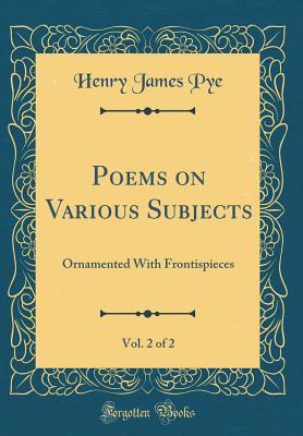 Read Poems on Various Subjects, Vol. 2 of 2: Ornamented with Frontispieces (Classic Reprint) - Henry James Pye | ePub