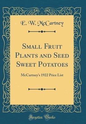 Download Small Fruit Plants and Seed Sweet Potatoes: McCartney's 1922 Price List (Classic Reprint) - E W McCartney | ePub