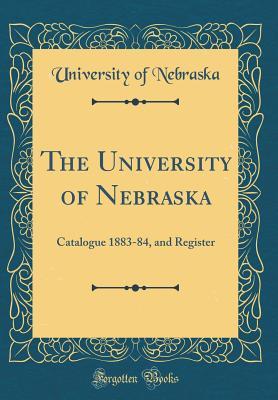 Read The University of Nebraska: Catalogue 1883-84, and Register (Classic Reprint) - University of Nebraska file in ePub