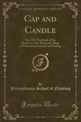 Full Download Cap and Candle: The 1972 Yearbook of the Hospital of the Medical College of Pennsylvania School of Nursing (Classic Reprint) - Pennsylvania School of Nursing file in ePub