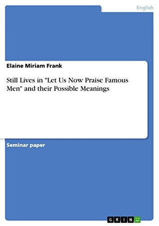 Full Download Still Lives in Let Us Now Praise Famous Men and their Possible Meanings - Elaine Miriam Frank file in ePub