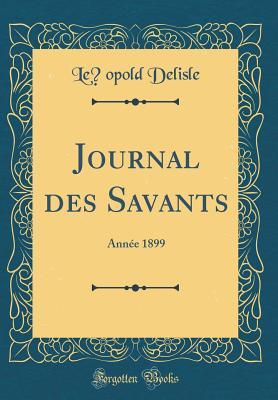 Download Journal Des Savants: Ann�e 1899 (Classic Reprint) - Léopold Delisle file in ePub