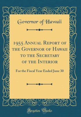 Download 1955 Annual Report of the Governor of Hawaii to the Secretary of the Interior: For the Fiscal Year Ended June 30 (Classic Reprint) - Governor of Hawaii file in PDF