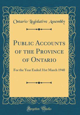Download Public Accounts of the Province of Ontario: For the Year Ended 31st March 1940 (Classic Reprint) - Ontario Legislative Assembly | PDF