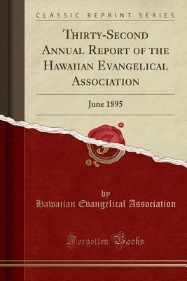 Download Thirty-Second Annual Report of the Hawaiian Evangelical Association: June 1895 (Classic Reprint) - Hawaiian Evangelical Association file in ePub