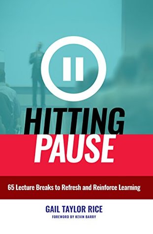 Read Online Hitting Pause: 65 Lecture Breaks to Refresh and Reinforce Learning - Gail Taylor Rice file in PDF