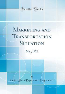 Read Marketing and Transportation Situation: May, 1972 (Classic Reprint) - U.S. Department of Agriculture | PDF