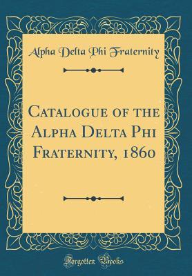Read Catalogue of the Alpha Delta Phi Fraternity, 1860 (Classic Reprint) - Alpha Delta Phi Fraternity file in PDF