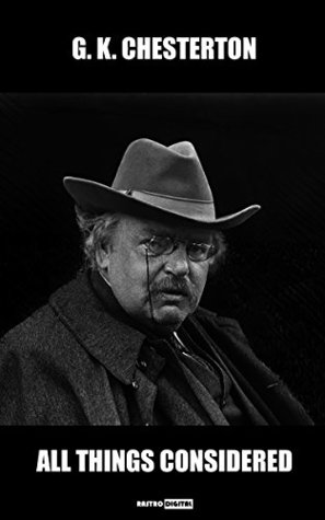 Download ALL THINGS CONSIDERED - G.K.CHESTERTON (WITH NOTES)(BIOGRAPHY)(ILLUSTRATED) - G.K. Chesterton | PDF