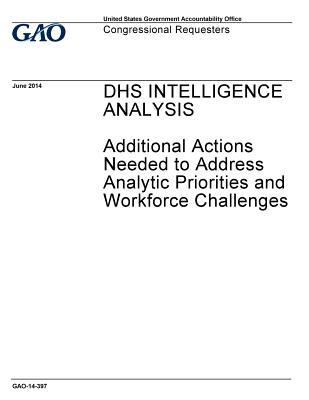 Read Dhs Intelligence Analysis: Additional Actions Needed to Address Analytic Priorities and Workforce Challenges - U.S. Government Accountability Office file in PDF