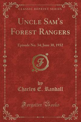 Read Online Uncle Sam's Forest Rangers: Episode No. 34; June 30, 1932 (Classic Reprint) - Charles E. Randall | ePub