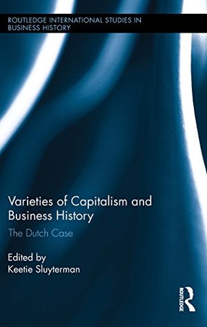 Download Varieties of Capitalism and Business History: The Dutch Case (Routledge International Studies in Business History) - Keetie E. Sluyterman | ePub