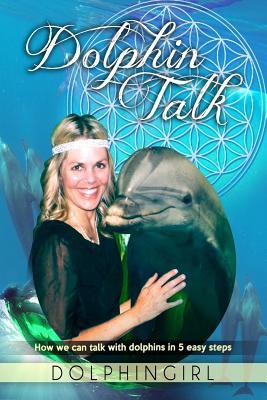 Full Download Dolphin Talk: How We Can Talk with Dolphins in 5 Easy Steps - Dolphingirl Dolphingirl | ePub