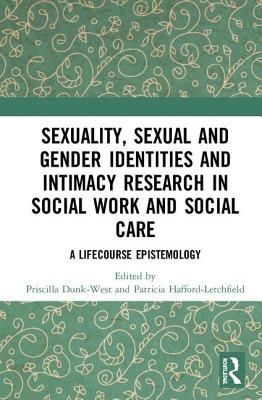 Full Download Sexuality, Sexual and Gender Identities and Intimacy Research in Social Work and Social Care: A Lifecourse Epistemology - Priscilla Dunk-West | ePub