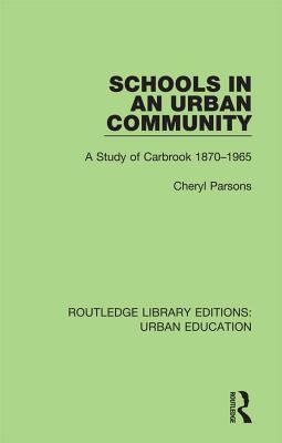 Download Schools in an Urban Community: A Study of Carbrook 1870-1965 - Cheryl Parsons file in PDF
