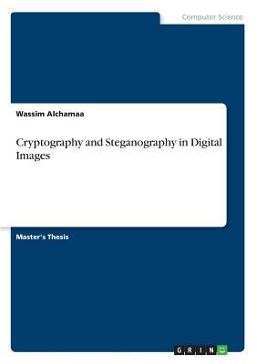 Read Cryptography and Steganography in Digital Images - Wassim Alchamaa | ePub