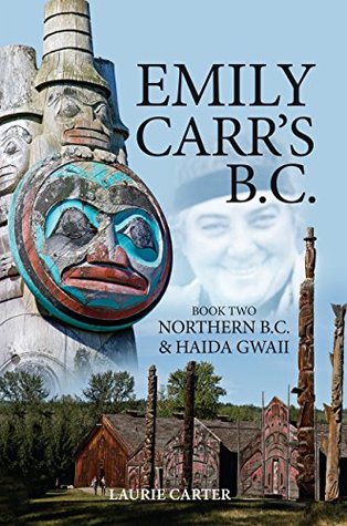 Read Emily Carr's B.C.: Northern B.C. & Haida Gwaii - Laurie Carter file in PDF