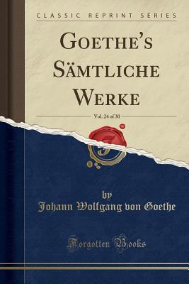 Download Goethe's S�mtliche Werke, Vol. 24 of 30 (Classic Reprint) - Johann Wolfgang von Goethe file in PDF