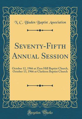 Read Online Seventy-Fifth Annual Session: October 12, 1966 at Zion Hill Baptist Church, October 13, 1966 at Clarkton Baptist Church (Classic Reprint) - N C Bladen Baptist Association file in ePub
