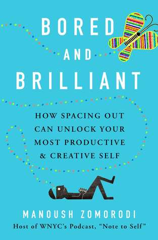 Download Bored and Brilliant: How Spacing Out Can Unlock Your Most Productive & Creative Self - Manoush Zomorodi file in ePub