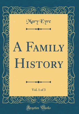 Read A Family History, Vol. 1 of 3 (Classic Reprint) - Mary Eyre | PDF