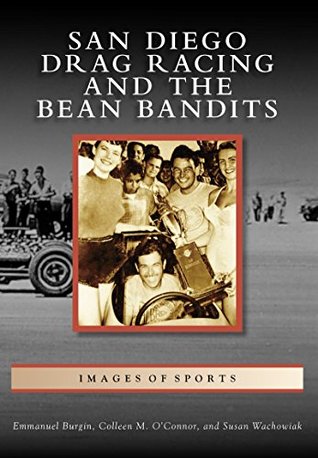 Full Download San Diego Drag Racing and the Bean Bandits (Images of Sports) - Emmanuel Burgin file in PDF
