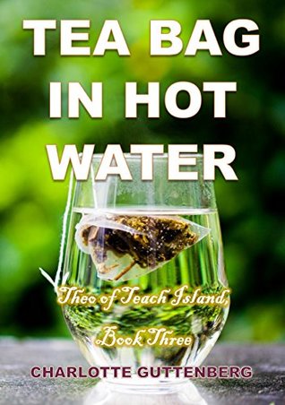 Full Download Tea Bag in Hot Water: Theo of Teach Island, Book 3 - Charlotte Guttenberg | PDF