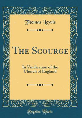 Download The Scourge: In Vindication of the Church of England (Classic Reprint) - Thomas Lewis file in ePub