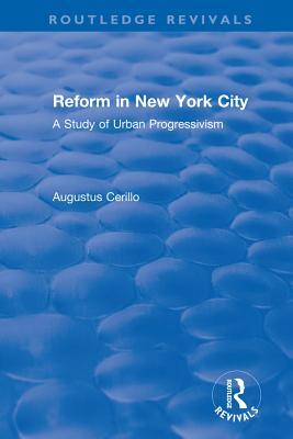 Read Routledge Revivals: Reform in New York City (1991): A Study of Urban Progressivism - Augustus Cerillo file in ePub