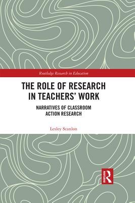 Full Download The Role of Research in Teachers' Work: Narratives of Classroom Action Research - Lesley Scanlon | ePub