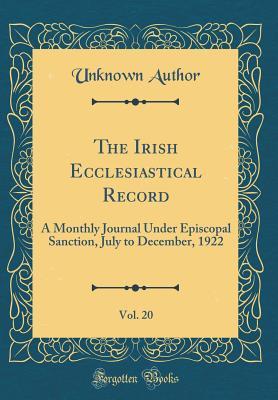 Download The Irish Ecclesiastical Record, Vol. 20: A Monthly Journal Under Episcopal Sanction, July to December, 1922 (Classic Reprint) - Unknown file in ePub