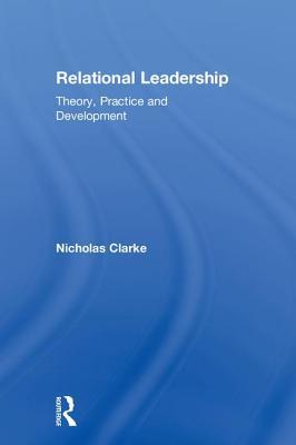 Read Relational Leadership: Theory, Practice and Development - Nicholas Clarke | PDF
