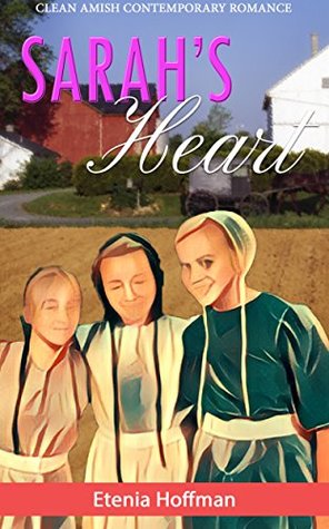 Read Online Sarah’s Heart: Clean Amish Contemporary Romance - Etenia Hoffman file in PDF