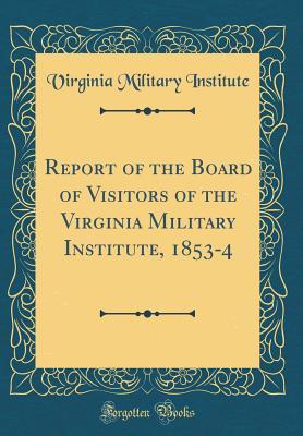 Full Download Report of the Board of Visitors of the Virginia Military Institute, 1853-4 (Classic Reprint) - Virginia Military Institute file in ePub