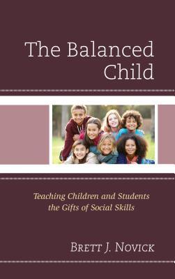 Read The Balanced Child: Teaching Children and Students the Gifts of Social Skills - Brett Novick | PDF