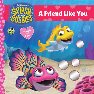 Full Download Splash and Bubbles: A Friend Like You touch-and-feel board book - The Jim Henson Company file in PDF