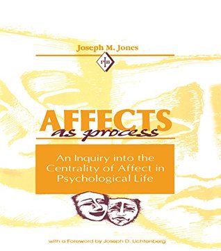 Full Download Affects As Process: An Inquiry into the Centrality of Affect in Psychological Life (Psychoanalytic Inquiry Book Series) - Joseph M. Jones file in ePub