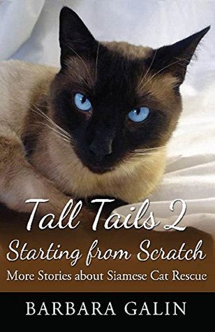 Download Tall Tails 2 Starting from Scratch: More Stories about Siamese Cat Rescue - Barbara Galin file in PDF