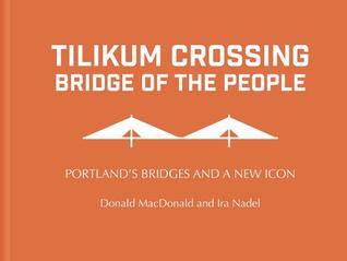 Full Download Tilikum Crossing, Bridge of the People: Portland's Bridges and a New Icon - Donald Macdonald | ePub