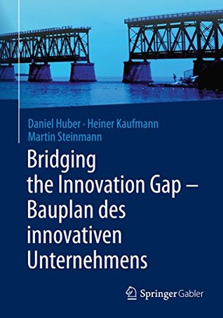 Download Bridging the Innovation Gap - Bauplan des innovativen Unternehmens - Daniel Huber file in PDF