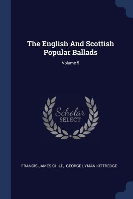 Full Download The English and Scottish Popular Ballads; Volume 5 - Francis James Child file in ePub