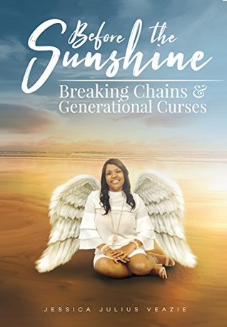 Read Online Before The Sunshine : Breaking Chains & Generational Curses - Jesica Julius Veazie | ePub