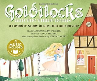 Read Online Goldilocks: A Favorite Story in Rhythm and Rhyme (Fairy Tale Tunes) - Susan Sandvig Walker file in ePub