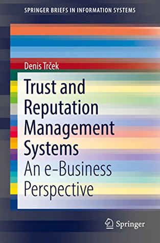 Read Trust and Reputation Management Systems: An e-Business Perspective (SpringerBriefs in Information Systems) - Denis Trcek | ePub