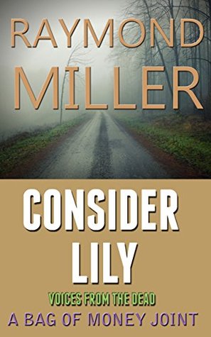 Full Download Consider Lily: Voices from the Dead (A Bag Of Money Joint Book 3) - Raymond Miller file in PDF
