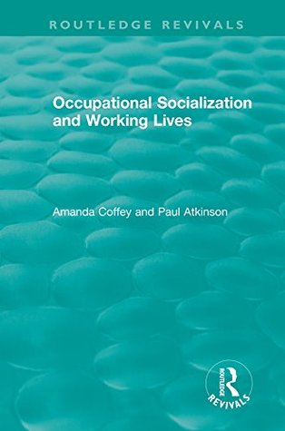 Full Download Occupational Socialization and Working Lives (1994) (Routledge Revivals) - Amanda Coffey file in PDF