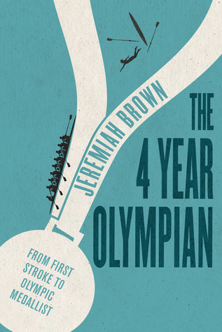 Download The Four-Year Olympian: A Journey from First Rowing Stroke to Olympic Podium in Less Than Four Years - Jeremiah F. Brown | ePub